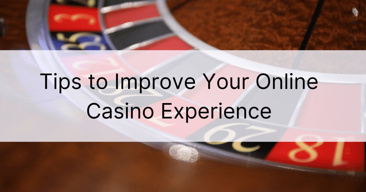 Tips om uw online casino-ervaring te verbeteren
